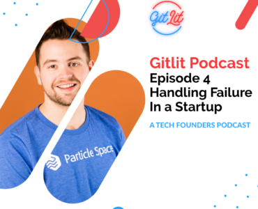 Gitlit Podcast Episode 4 - Handling Failure in a Startup